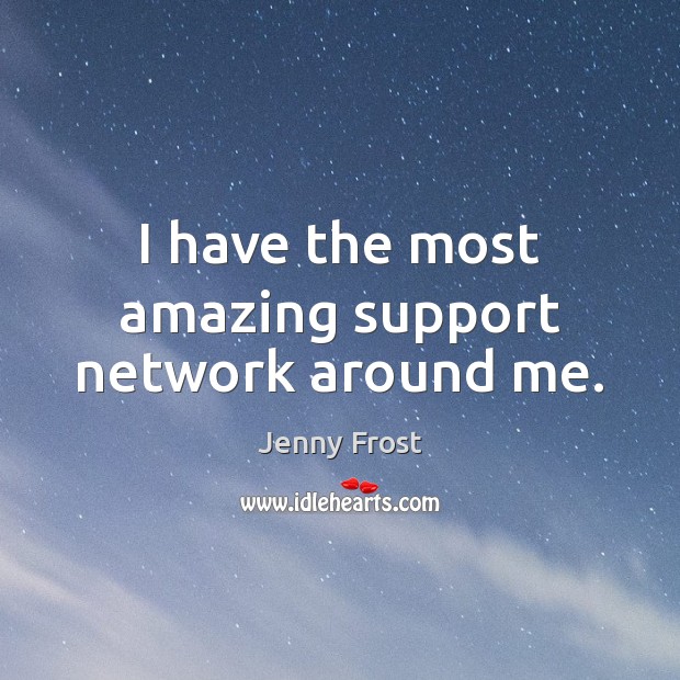 I have the most amazing support network around me. Image