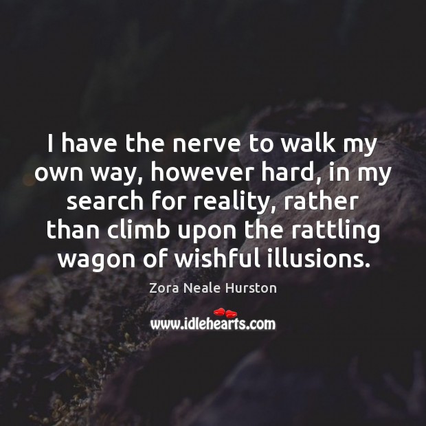 I have the nerve to walk my own way, however hard, in Zora Neale Hurston Picture Quote