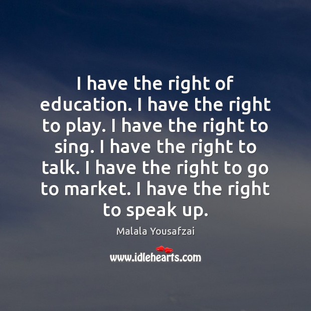 I have the right of education. I have the right to play. Malala Yousafzai Picture Quote
