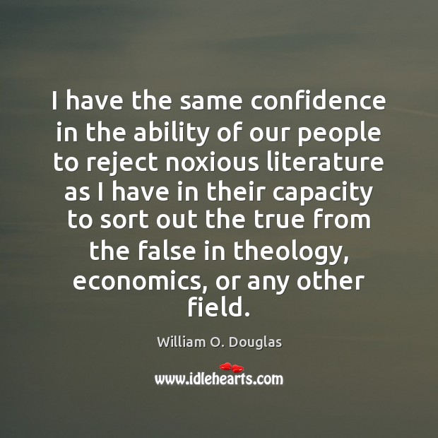 I have the same confidence in the ability of our people to William O. Douglas Picture Quote