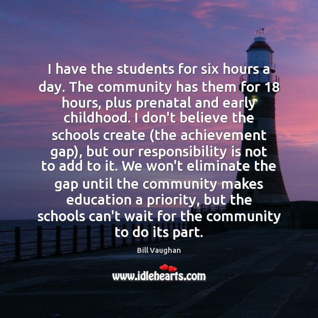 I have the students for six hours a day. The community has Responsibility Quotes Image