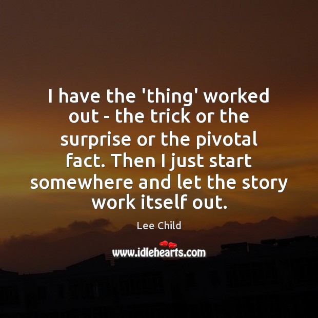 I have the ‘thing’ worked out – the trick or the surprise Lee Child Picture Quote