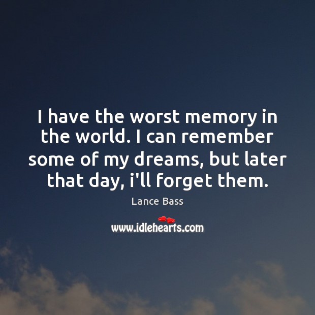 I have the worst memory in the world. I can remember some Lance Bass Picture Quote