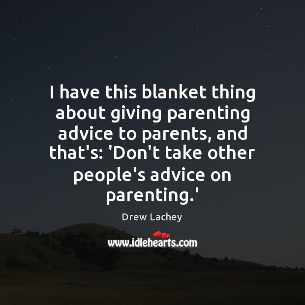 I have this blanket thing about giving parenting advice to parents, and Image