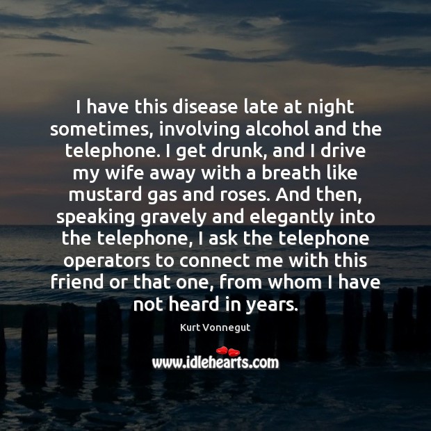 I have this disease late at night sometimes, involving alcohol and the Image