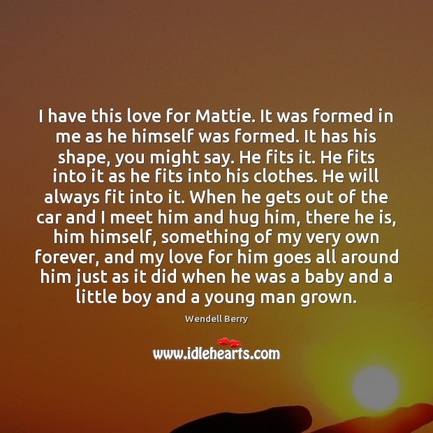 I have this love for Mattie. It was formed in me as Image