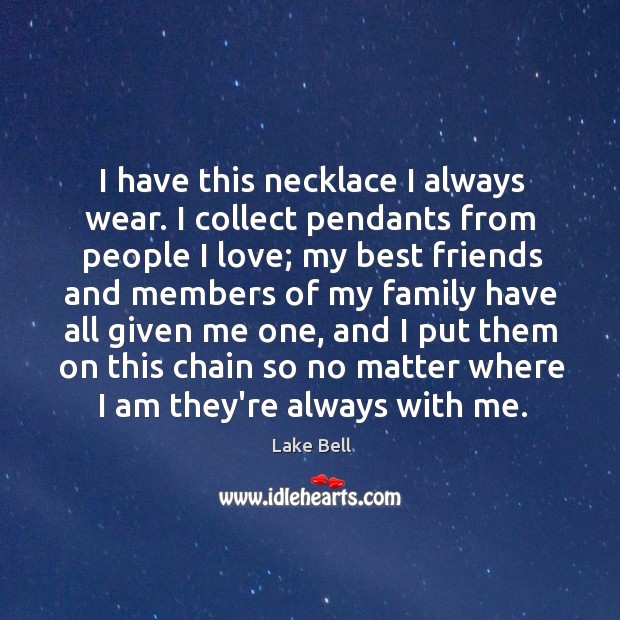 I have this necklace I always wear. I collect pendants from people Image