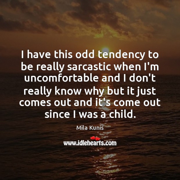 I have this odd tendency to be really sarcastic when I’m uncomfortable Sarcastic Quotes Image