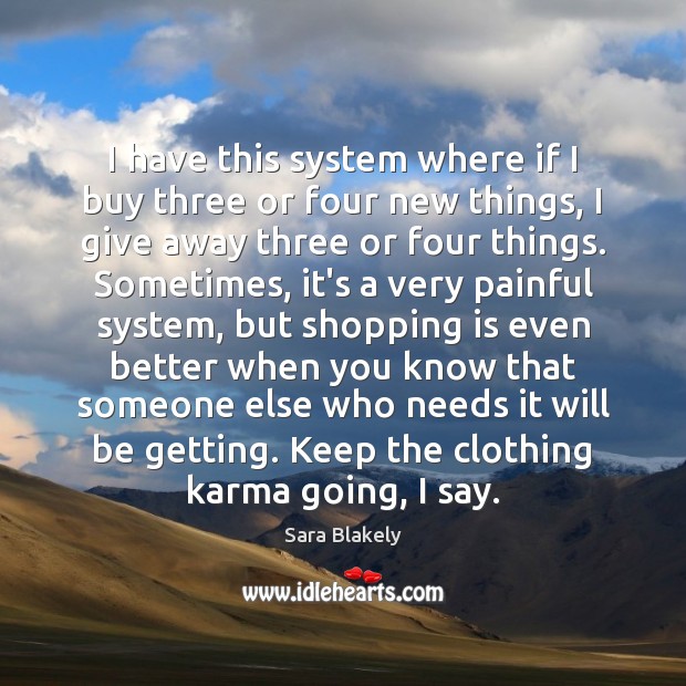 I have this system where if I buy three or four new Sara Blakely Picture Quote