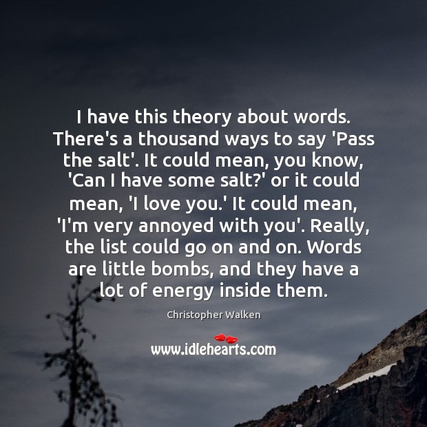 I have this theory about words. There’s a thousand ways to say Christopher Walken Picture Quote