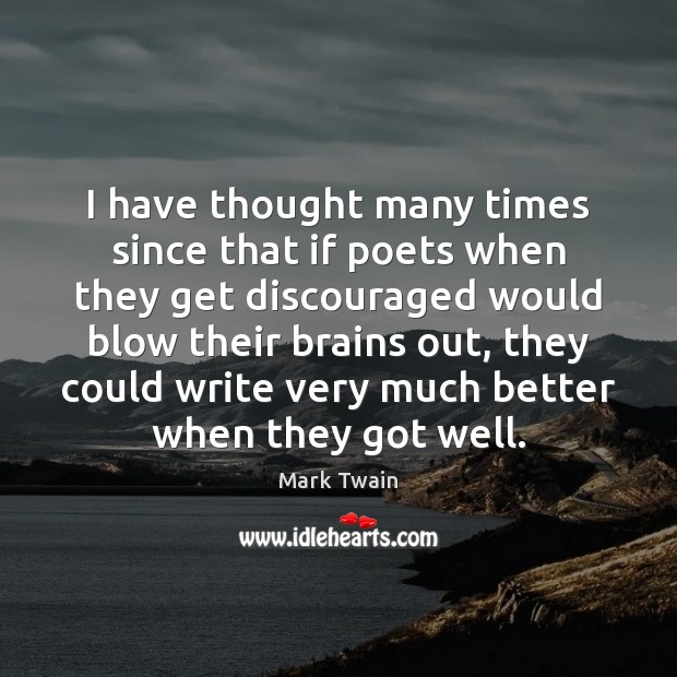 I have thought many times since that if poets when they get Image