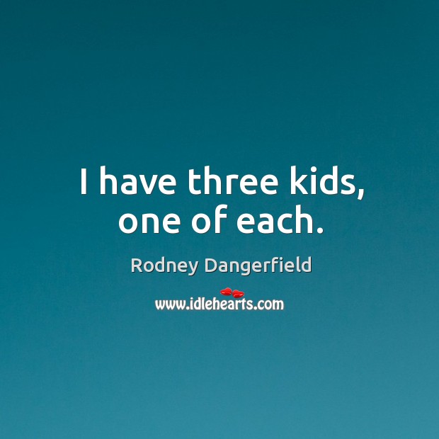 I have three kids, one of each. Image