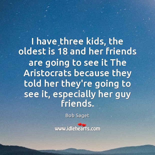 I have three kids, the oldest is 18 and her friends are going Image
