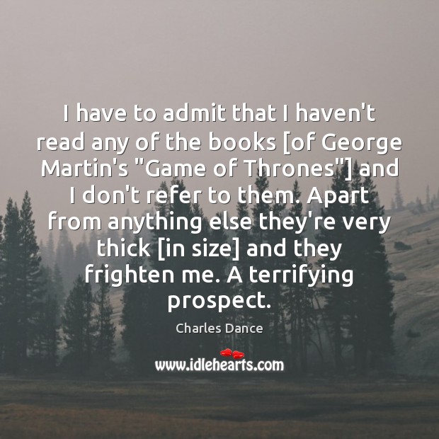 I have to admit that I haven’t read any of the books [ Image