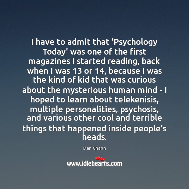 I have to admit that ‘Psychology Today’ was one of the first Dan Chaon Picture Quote