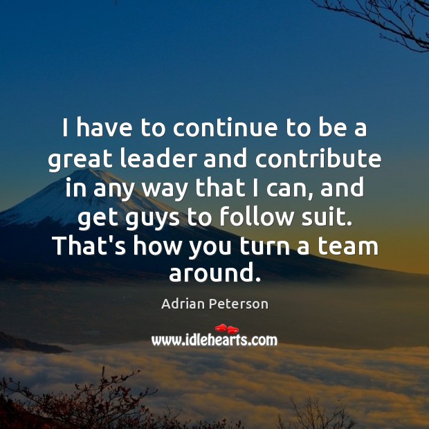 I have to continue to be a great leader and contribute in Image