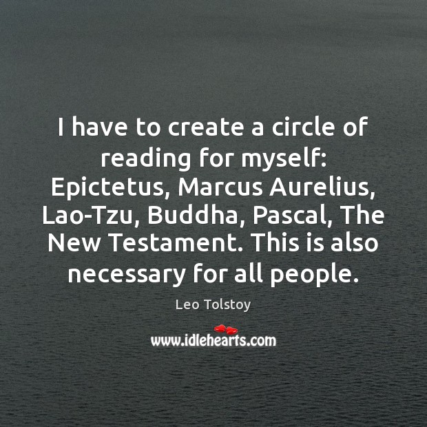 I have to create a circle of reading for myself: Epictetus, Marcus Leo Tolstoy Picture Quote