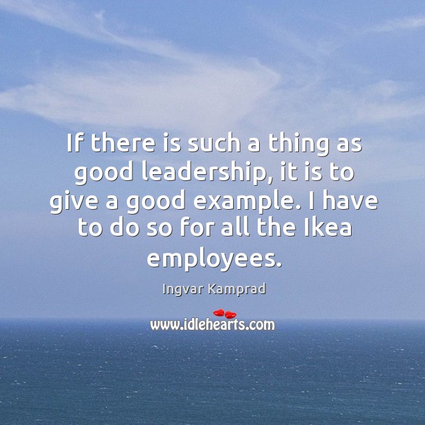 I have to do so for all the ikea employees. Ingvar Kamprad Picture Quote