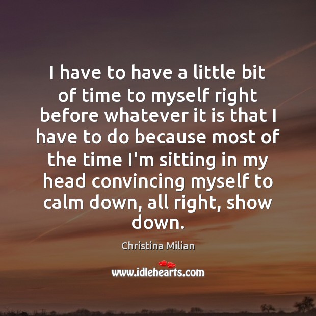 I have to have a little bit of time to myself right Christina Milian Picture Quote