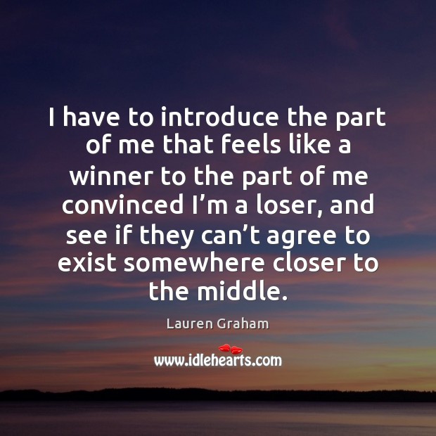 I have to introduce the part of me that feels like a Lauren Graham Picture Quote