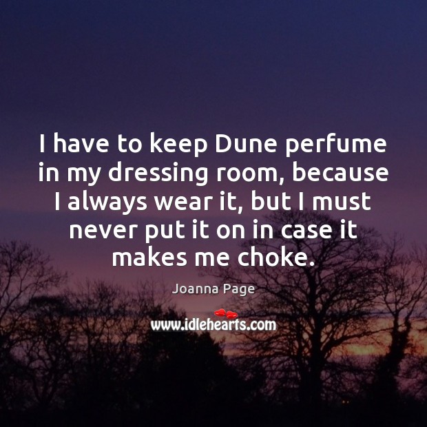 I have to keep Dune perfume in my dressing room, because I Joanna Page Picture Quote