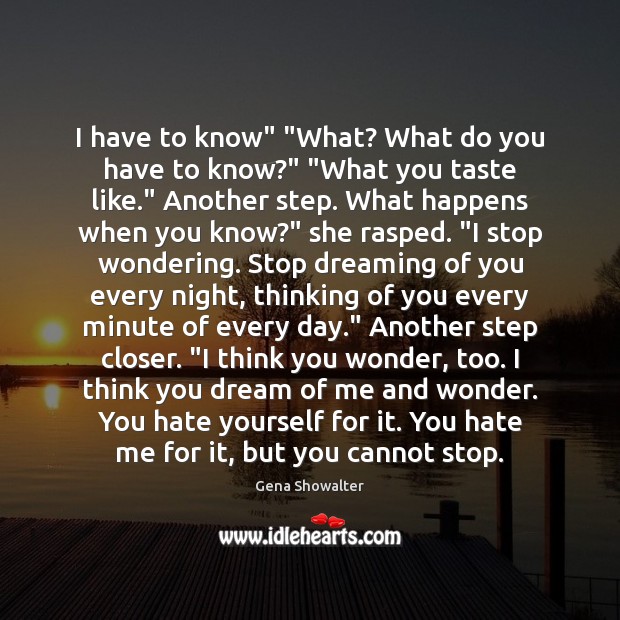 I have to know” “What? What do you have to know?” “What Dreaming Quotes Image