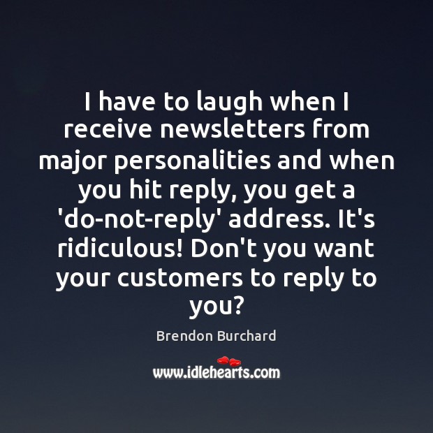 I have to laugh when I receive newsletters from major personalities and Brendon Burchard Picture Quote