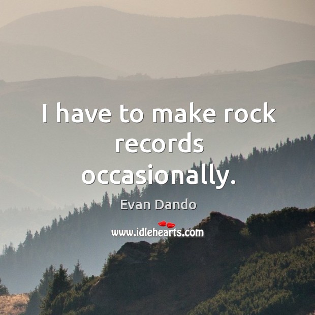 I have to make rock records occasionally. Image