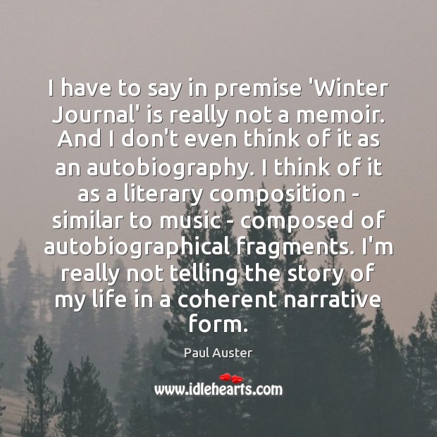 I have to say in premise ‘Winter Journal’ is really not a Paul Auster Picture Quote