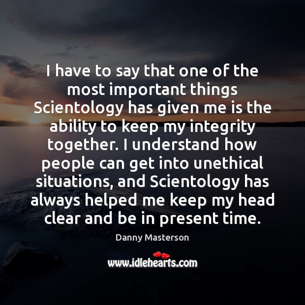 I have to say that one of the most important things Scientology Danny Masterson Picture Quote