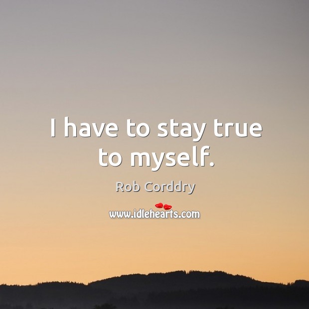 I have to stay true to myself. Image
