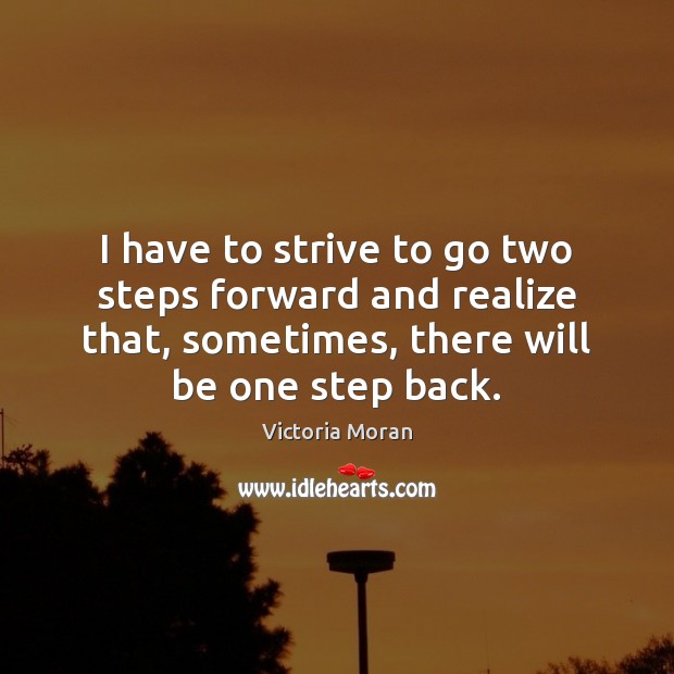 I have to strive to go two steps forward and realize that, Victoria Moran Picture Quote