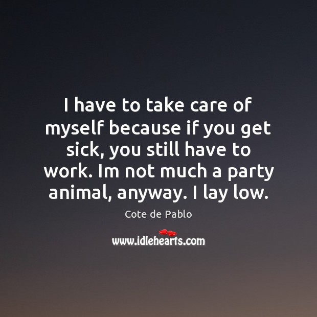 I have to take care of myself because if you get sick, Image