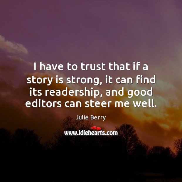 I have to trust that if a story is strong, it can Julie Berry Picture Quote