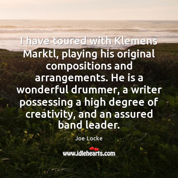 I have toured with Klemens Marktl, playing his original compositions and arrangements. Image
