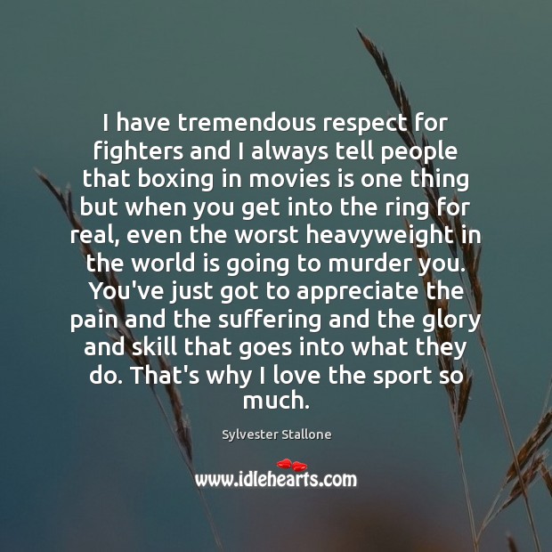 I have tremendous respect for fighters and I always tell people that Sylvester Stallone Picture Quote
