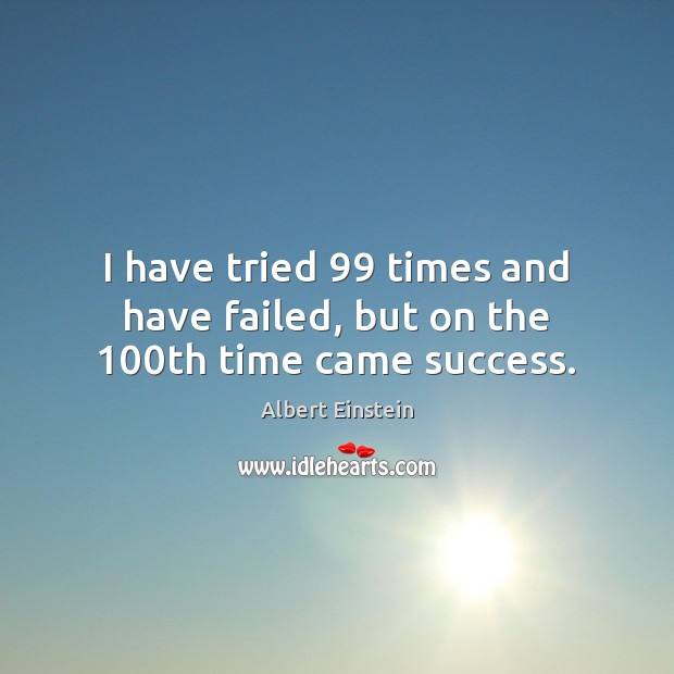I have tried 99 times and have failed, but on the 100th time came success. Image