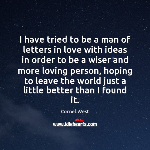 I have tried to be a man of letters in love with Cornel West Picture Quote