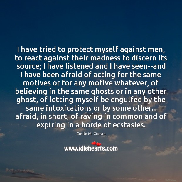 I have tried to protect myself against men, to react against their Afraid Quotes Image