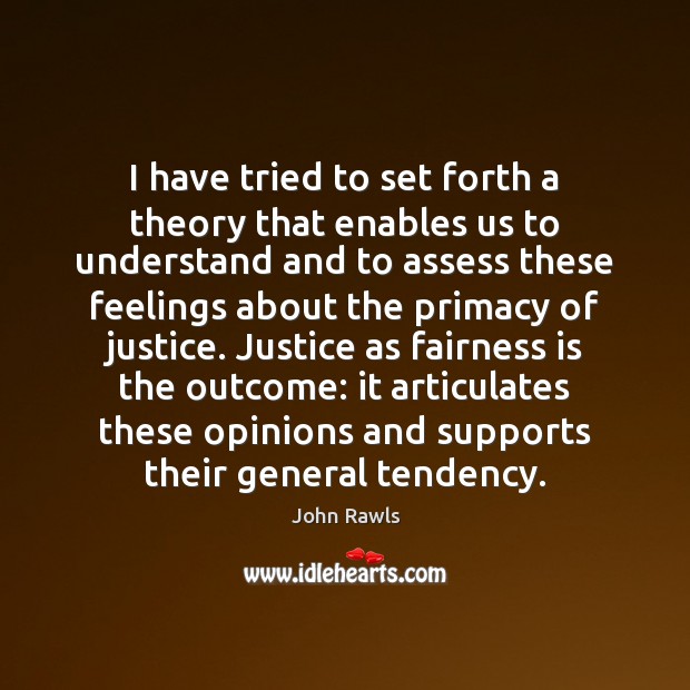 I have tried to set forth a theory that enables us to John Rawls Picture Quote