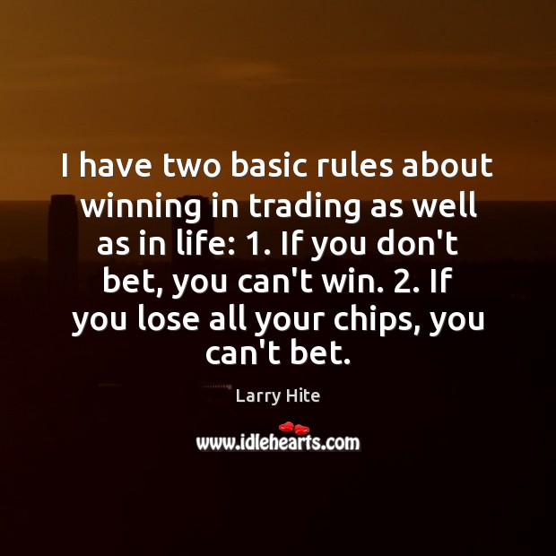 I have two basic rules about winning in trading as well as Larry Hite Picture Quote