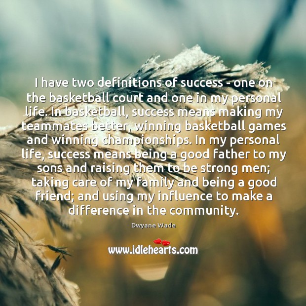 I have two definitions of success – one on the basketball court Dwyane Wade Picture Quote