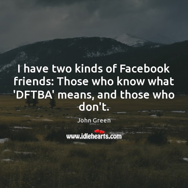 I have two kinds of Facebook friends: Those who know what ‘DFTBA’ Image