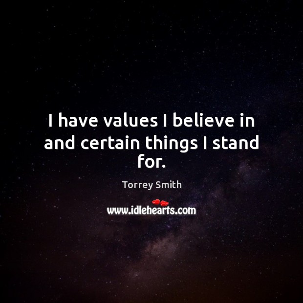 I have values I believe in and certain things I stand for. Image
