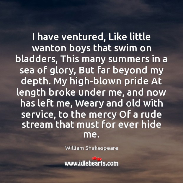I have ventured, Like little wanton boys that swim on bladders, This William Shakespeare Picture Quote
