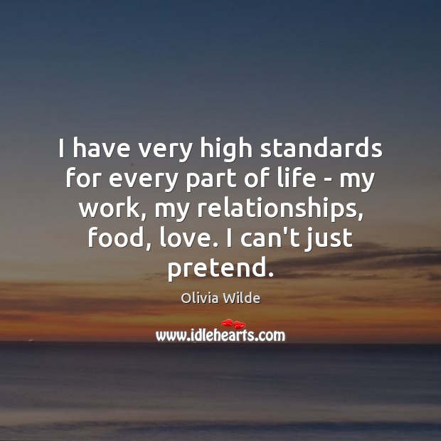 I have very high standards for every part of life – my Olivia Wilde Picture Quote