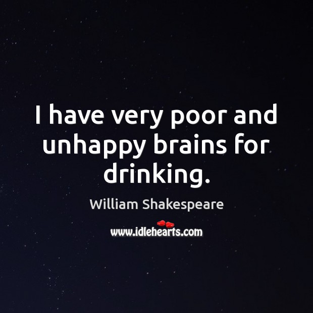 I have very poor and unhappy brains for drinking. Image