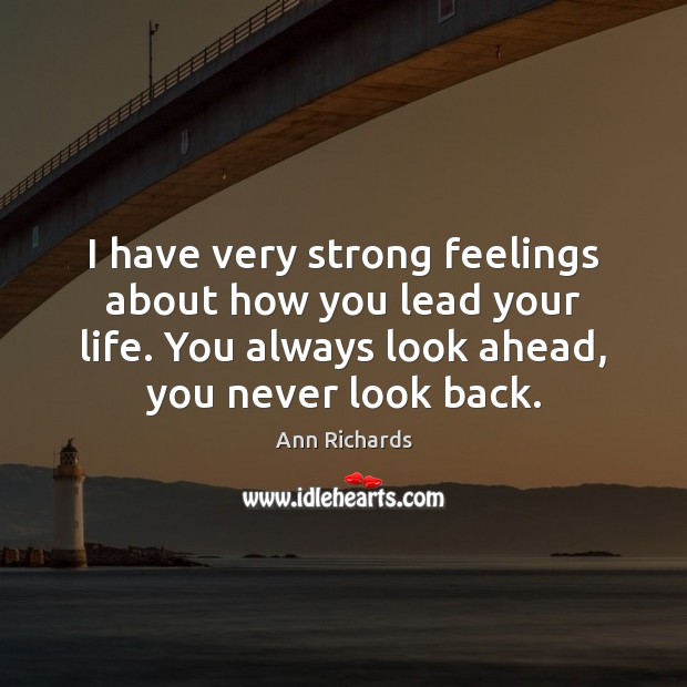 I have very strong feelings about how you lead your life. You Never Look Back Quotes Image