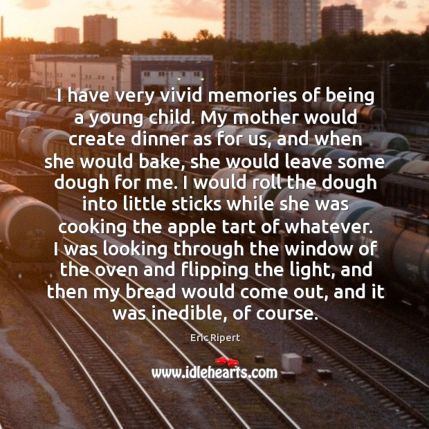 I have very vivid memories of being a young child. My mother Eric Ripert Picture Quote