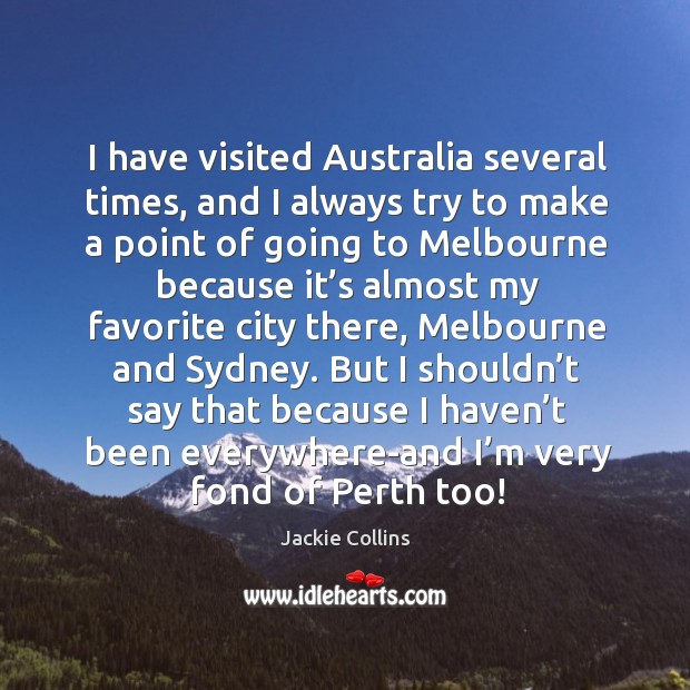 I have visited australia several times, and I always try to make a point of going Jackie Collins Picture Quote